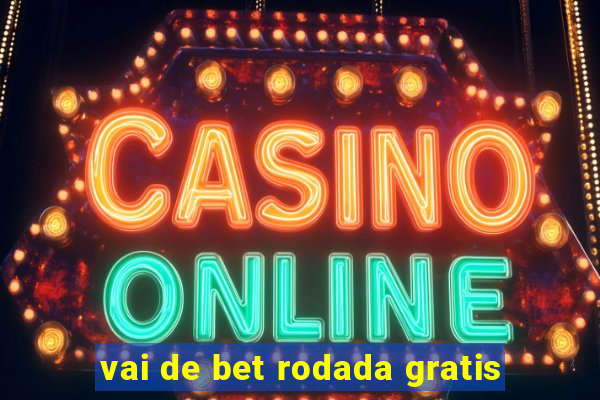 vai de bet rodada gratis